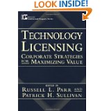 Technology licensing: corporate strategies for maximizing value
